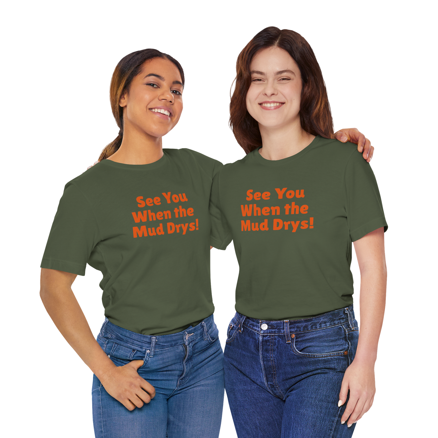 'See You When Then Mud Drys' T-Shirt