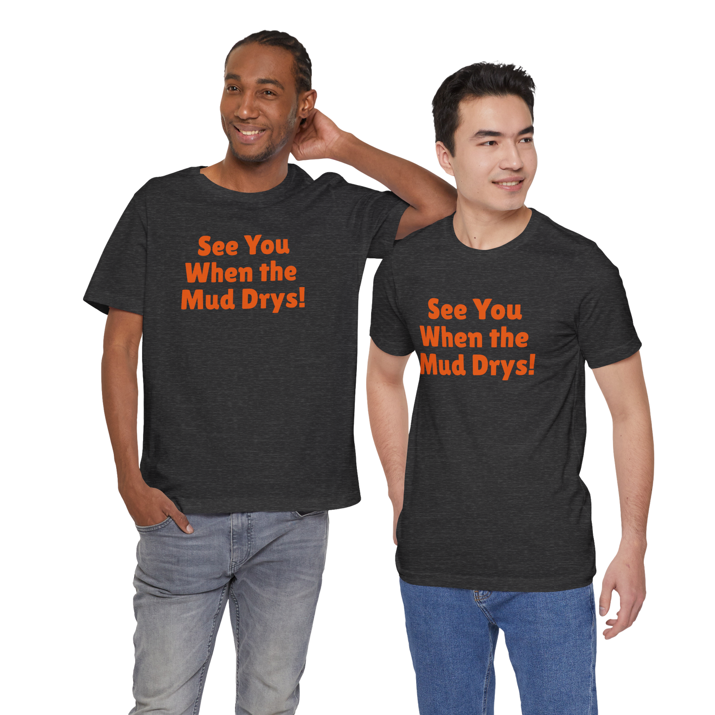 'See You When Then Mud Drys' T-Shirt