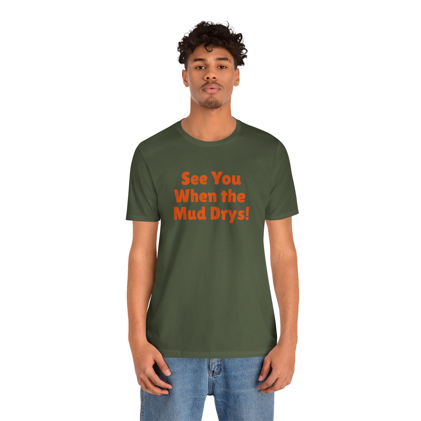 'See You When Then Mud Drys' T-Shirt
